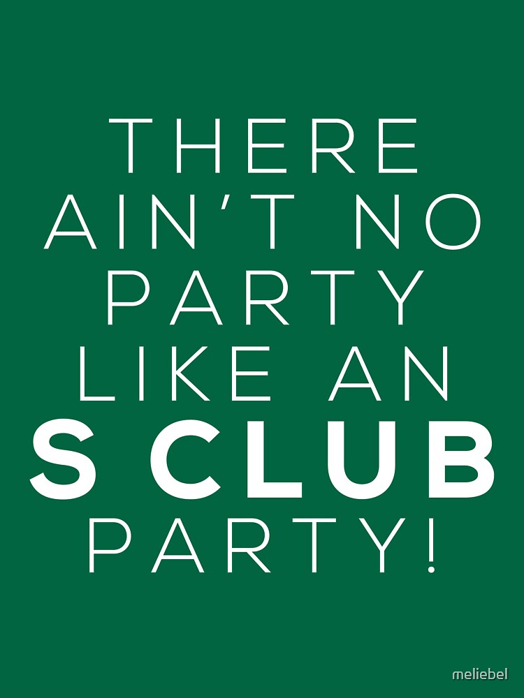 Ain't no party like an S CLUB party! (white version) by meliebel