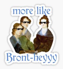 More Like...Bront-heyyy! Sticker