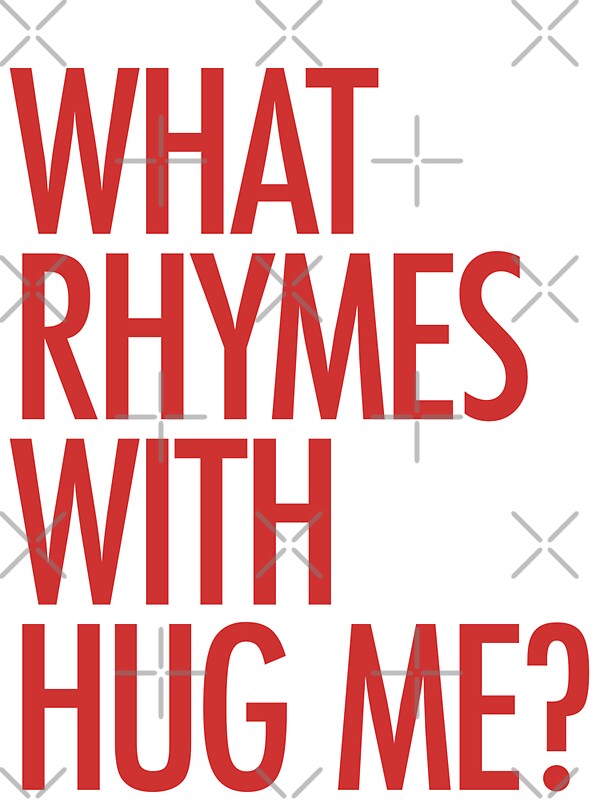 What Rhymes With Hug Me