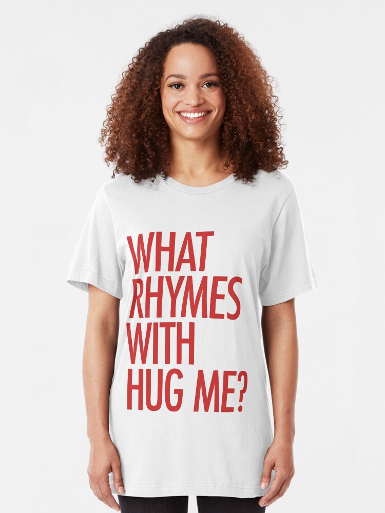 what-rhymes-with-hug-me-t-shirt-by-typeo-redbubble