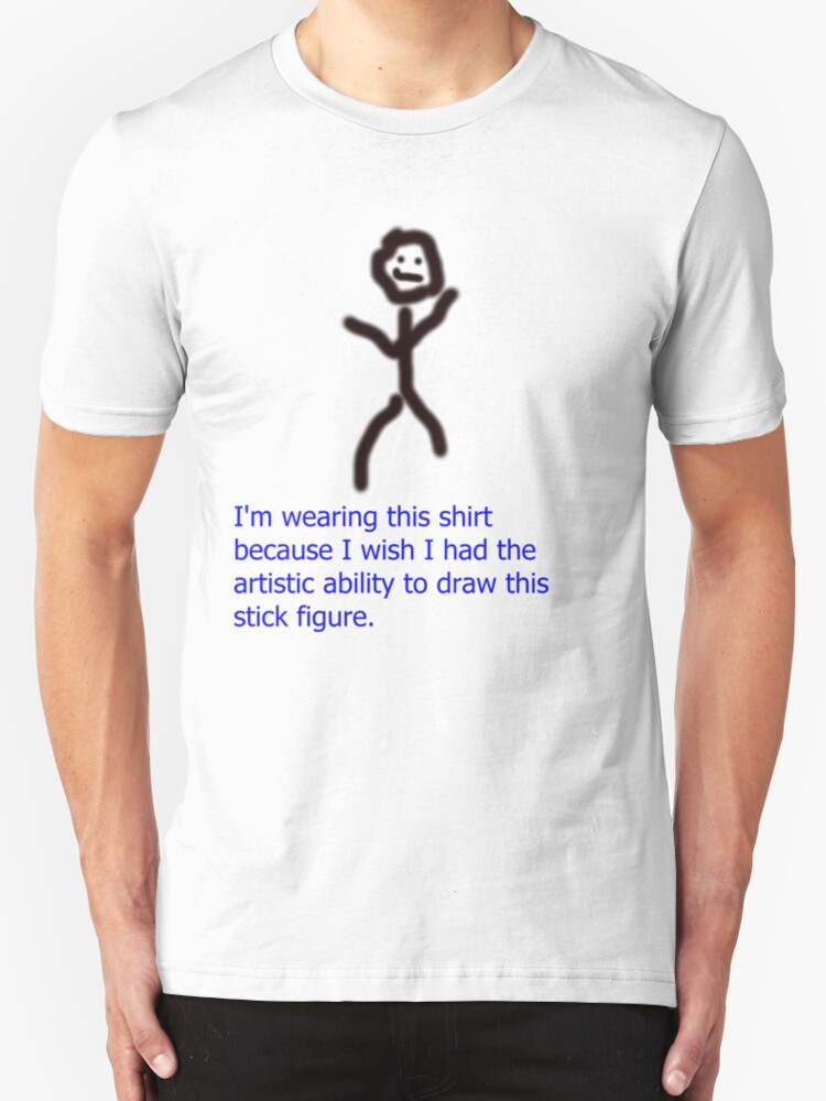 "The Best Stick Figure You Will See Ever" TShirts & Hoodies by