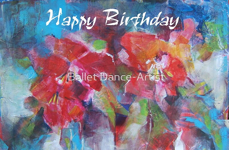 "Happy Birthday Flowers Painting Greeting Card" by Ballet DanceArtist