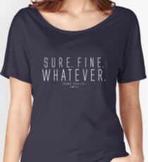 Sure. Fine. Whatever. Women's Relaxed Fit T-Shirt