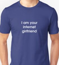 I Am Your Internet Girlfriend Unisex T-Shirt