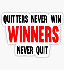 Quitters Never Win Winners Never Quit Sticker