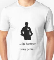 ...the hammer is my penis Unisex T-Shirt
