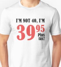 Funny 40th Birthday Gift (Plus Tax) Unisex T-Shirt