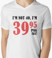 Funny 40th Birthday Gift (Plus Tax) Men's V-Neck T-Shirt