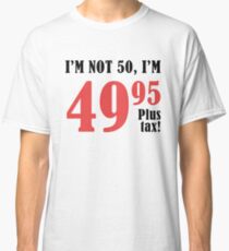 Funny 50th Birthday Gift (Plus Tax) Classic T-Shirt