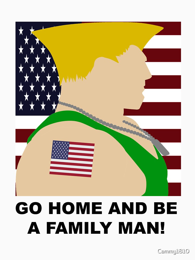 "STREET FIGHTER GUILE GO HOME AND BE A FAMILY MAN!" Tshirt by Cammy1810 Redbubble