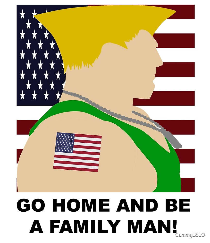 Street Fighter Guile Go Home And Be A Family Man By Cammy1810 Redbubble