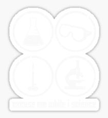 Excuse Me While I Science: Safety Goggles Required - White Text Version Sticker