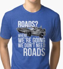 we don't need roads! Tri-blend T-Shirt