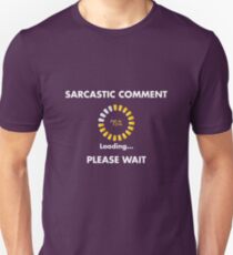 Sarcastic comment loading Unisex T-Shirt