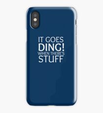 It goes Ding! when there's stuff iPhone Case