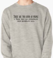 There are two kinds of people 1. Those that can extrapolate from incomplete data. Pullover