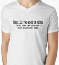 There are two kinds of people 1. Those that can extrapolate from incomplete data. Men's V-Neck T-Shirt