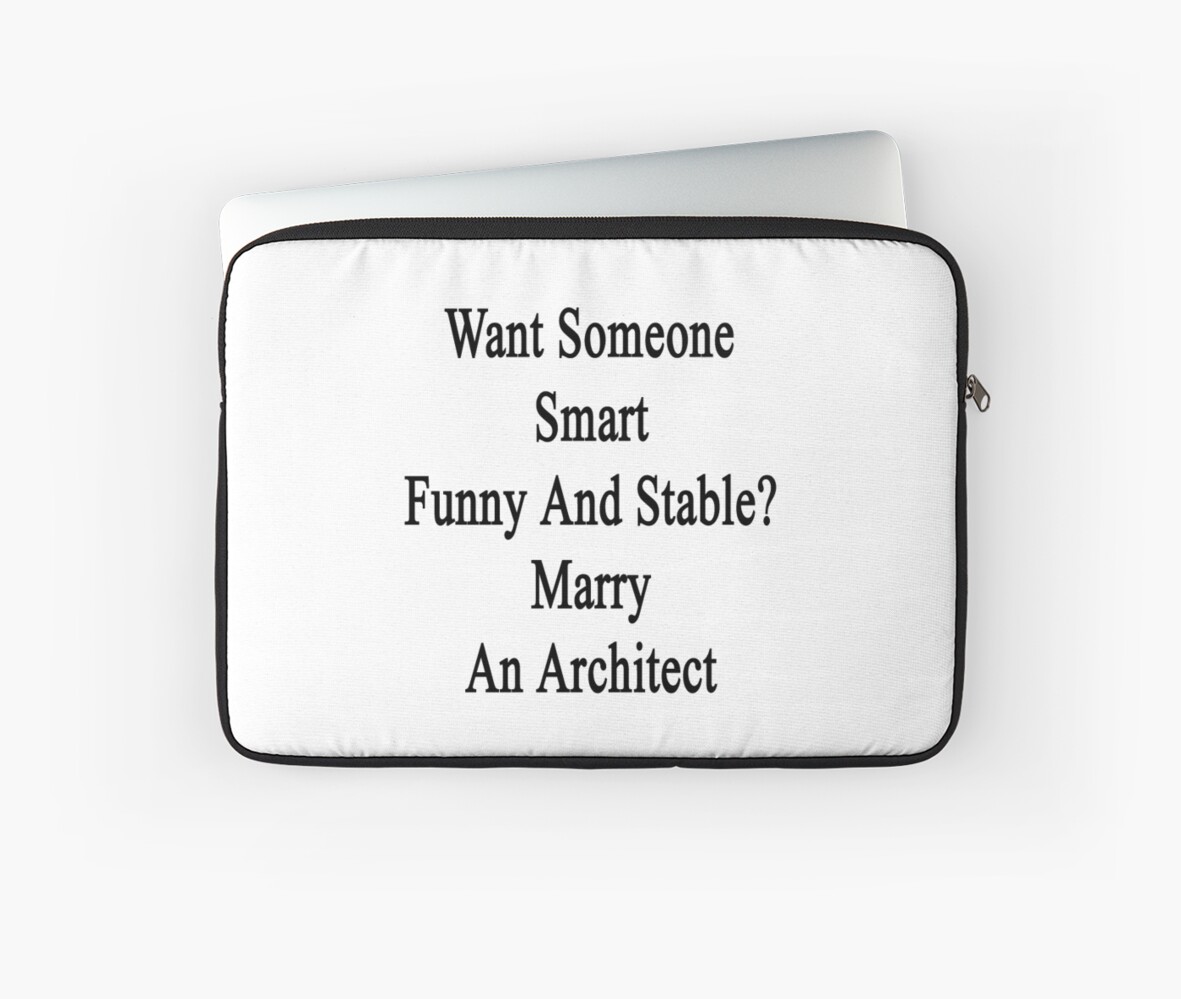 Want Someone Smart Funny And Stable? Marry An Architect \ Want Someone Smart Funny And Stable? Marry An Architect \