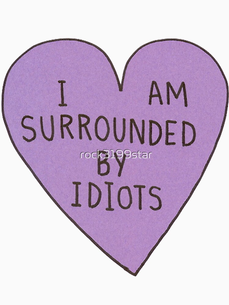 im surrounded by idiots tshirt