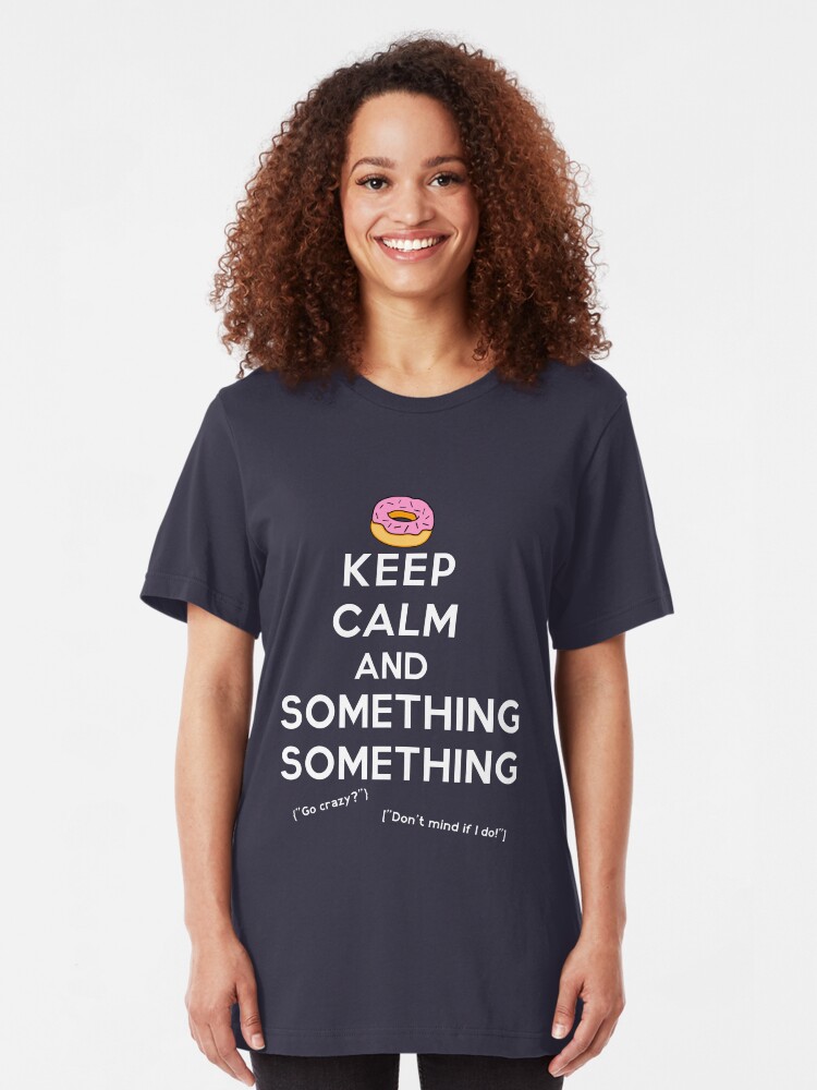 Alternate view of Keep Calm and Something Something (darks version) Slim Fit T-Shirt