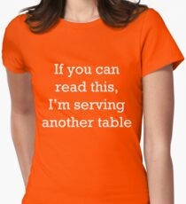 If you can read this, I'm serving another table. T-Shirt. Women's Fitted T-Shirt