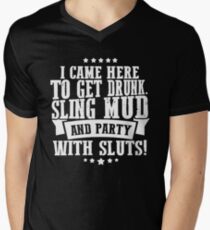 I Came Here To Get Drunk Sling Mud And Party With Sluts Men's V-Neck T-Shirt