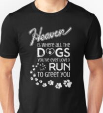 Heaven Is Where All The Dogs You've Ever Loved Run To Greet You Unisex T-Shirt