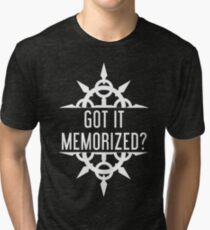 Got It Memorized? Tri-blend T-Shirt
