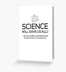 Science - Will save us all! Greeting Card