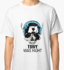 Tony Was Right! Classic T-Shirt