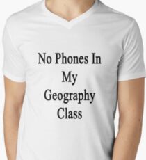 No Phones In My Geography Class Men's V-Neck T-Shirt