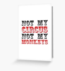 Not my circus not my monkeys Greeting Card