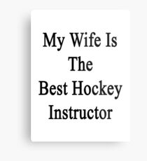 My Wife Is The Best Hockey Instructor Metal Print