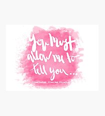 you must allow me to tell you Photographic Print