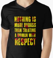 NOTHING IS MORE BADASS THAN TREATING A WOMAN WITH RESPECT Men's V-Neck T-Shirt