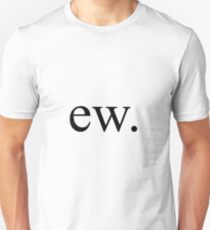 ew. Unisex T-Shirt