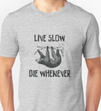 Sloth. Live Slow. Die Whenever Unisex T-Shirt
