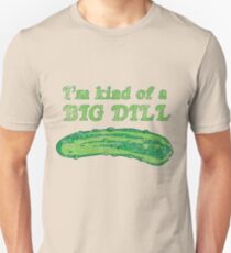 I'm kind of a big dill Unisex T-Shirt