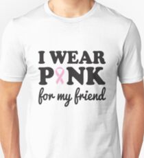I wear pink for my friend Unisex T-Shirt