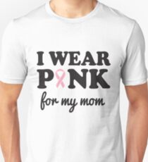 I wear pink for my mom Unisex T-Shirt