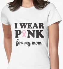 I wear pink for my mom Women's Fitted T-Shirt
