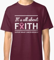 It's all about faith. Support Breast Cancer Research Classic T-Shirt