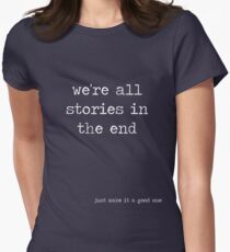 We're all stories in the end Women's Fitted T-Shirt
