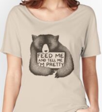 Feed Me and Tell Me I'm Pretty Women's Relaxed Fit T-Shirt