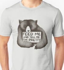 Feed Me and Tell Me I'm Pretty Unisex T-Shirt