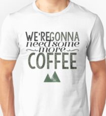 We're gonna need some more coffee... Unisex T-Shirt