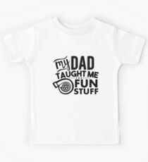 My dad taught me the fun stuff - turbo Kids Tee