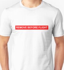 Remove before flight Unisex T-Shirt