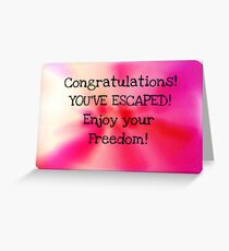 Congratulations! You've escaped....Greeting Card Greeting Card