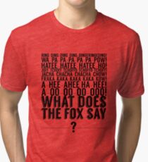 What Does the Fox Say? Tri-blend T-Shirt